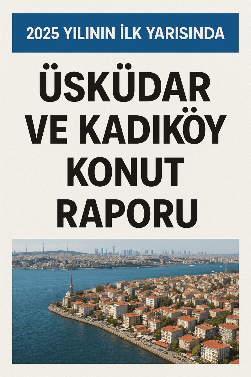 2025 yılının ilk yarısına ait Üsküdar ve Kadıköy konut raporu kapağı; üstte mavi zemin üzerinde beyaz yazıyla başlık, ortada büyük siyah harflerle rapor başlığı ve altta Üsküdar kıyısının panoramik havadan görüntüsü yer alıyor.