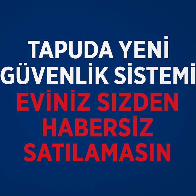 Tapuda Yeni Güvenlik Sistemi - Eviniz Sizden Habersiz Satılamasın | RE/MAX